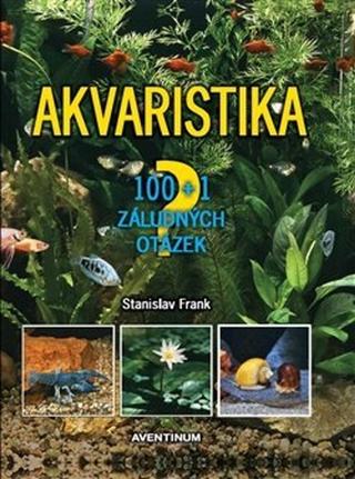 Kniha: Akvaristika - 100 + 1 záludných otázek - Stanislav Frank