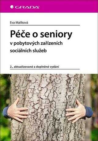 Kniha: Péče o seniory v pobytových zařízeních s - 2., aktualizované a doplněné vydání - 2. vydanie - Eva Malíková