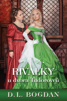 Kniha: Rivalky u dvora Tudorovců - 1. vydanie - D. L. Bogdanová