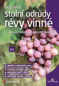 Kniha: Pěstujeme stolní odrůdy révy vinné - 2., aktualizované a rozšířené vydání - 2. vydanie - Pavel Pavloušek