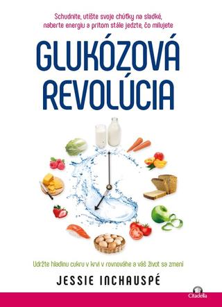 Kniha: Glukózová revolúcia - Udržte hladinu cukru v krvi v rovnováhe a váš život sa zmení - Jessie Inchauspe