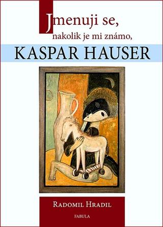 Kniha: Jmenuji se, nakolik je mi známo, Kaspar - 1. vydanie - Radomil Hradil