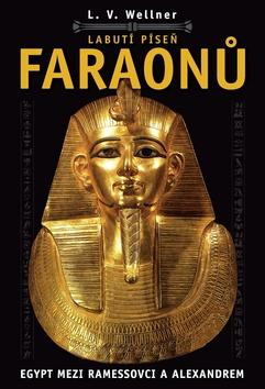 Kniha: Labutí píseň faraonů - Egypt mezi Ramessovci a Alexandrem - 1. vydanie - Luděk Václav Wellner
