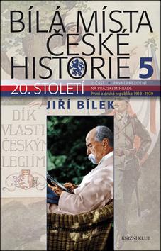 Kniha: Bílá místa české historie 5 - První a druhá republika 1918-1939 - 1. vydanie - Jiří Bílek