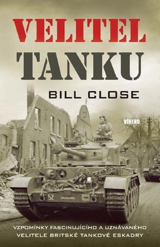 Kniha: Velitel tanku - Vzpomínky fascinujícího a uznávaného velitele britské tankové eskadry - 1. vydanie - Bill Close