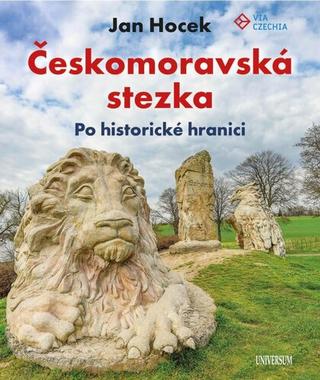 Kniha: Českomoravská stezka - Po historické hranici - 1. vydanie - Jan Hocek