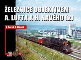 Kniha: Železnice objektivem A. Lufta a H. Navého - (2) - Vladislav Borek; Jaroslav Křenek