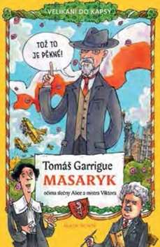 Kniha: Velikáni do kapsy - Tomáš Garrigue Masaryk očima slečny Alice a mistra Viktora - 1. vydanie - Tomáš Němeček