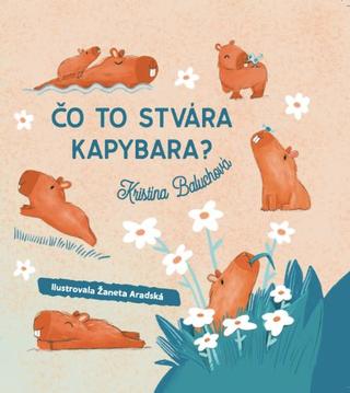 Kniha: Čo to stvára kapybara?  (Čo dnes spapká mucholapka?) - dvojknižka - Kristína Baluchová