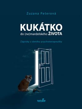 Kniha: Kukátko do (ne)manželského života - Zápisky z deníku psychoterapeutky - 1. vydanie - Zuzana Peterová