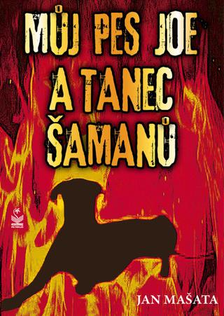 Kniha: Můj pes Joe a tanec šamanů - 1. vydanie - Jan Mašata