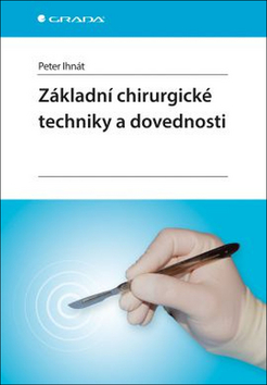Kniha: Základní chirurgické techniky a dovednosti - 1. vydanie - Peter Ihnát