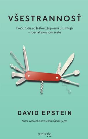 Kniha: Všestrannosť - Prečo ľudia so širšími záujmami triumfujú v špecializovanom svete - David Epstein