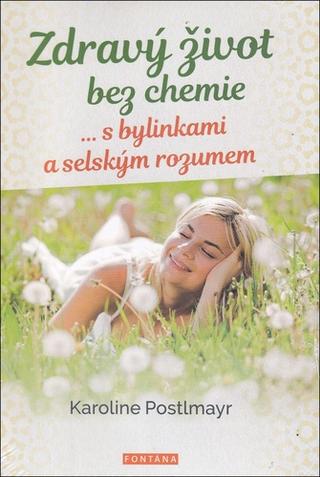 Kniha: Zdravý život bez chemie - ... s bylinkami a selským rozumem - 1. vydanie - Karoline Postlmayr