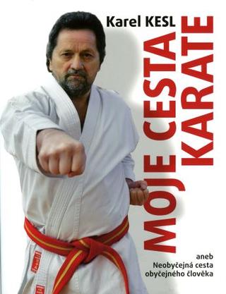 Kniha: Moje cesta karate - 1. vydanie - Karel Kesl