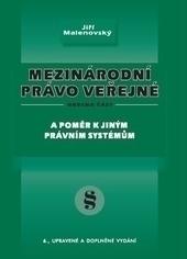 Kniha: Mezinárodní právo veřejné - A poměr k jiným právním systémům, obecná část, 6. vydání - Jiří Malenovský