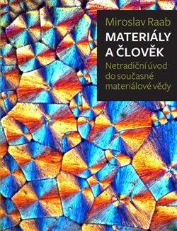 Kniha: Materiály a člověk: netradiční úvod do současné materiálové vědy - 2. vydanie - Miroslav Raab