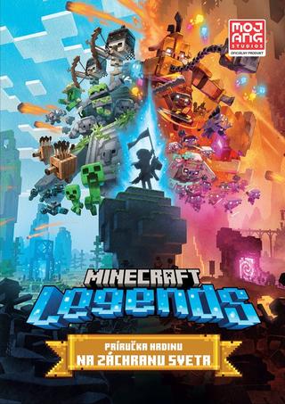Kniha: Minecraft Legends - Príručka hrdinu na záchranu sveta - Príručka hrdinu na záchranu sveta - 1. vydanie - Kolektiv