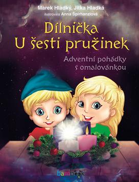 Kniha: Dílnička U šesti pružinek - Adventní pohádky s omalovánkou - 1. vydanie - Marek Hladký; Jitka Hladká