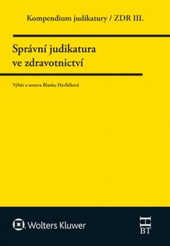 Kniha: Kompendium judikatury Správní judikatura ve zdravotnictví - ZDR III. - 1. vydanie - Blanka Havlíčková