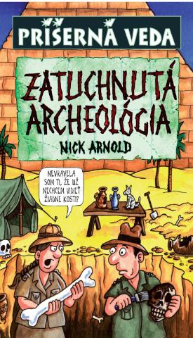 Kniha: Zatuchnutá archeológia - Príšerná veda - Nick Arnold