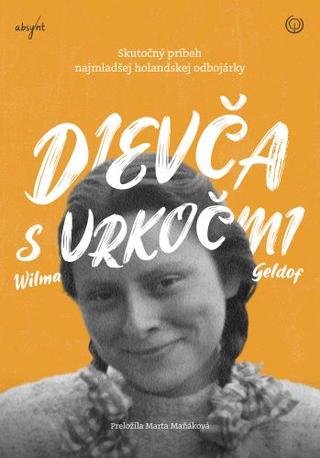 Kniha: Dievča s vrkočmi - Skutočný príbeh najmladšej holandskej odbojárky - 1. vydanie - Wilma Geldof
