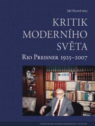 Kniha: Kritik moderního světa - Rio Preisner 1925-2007 - Rio Preisner 1925 - 2007 - Jiří Hanuš