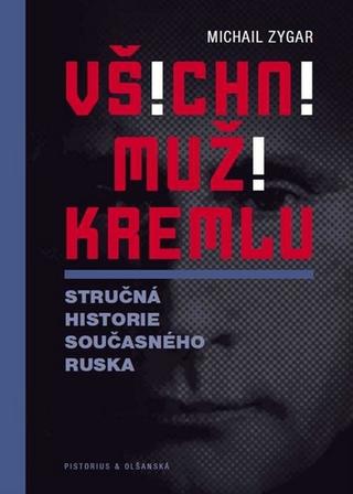 Kniha: Všichni muži Kremlu - Stručná historie dnešního Ruska - Michail Zygar