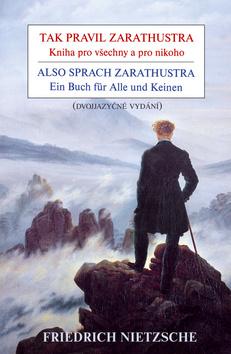 Kniha: Tak pravil Zarathustra - Kniha pro všechny a pro nikoho / Also sprach Zarathustra - Ein Buch für Alle und Keinen - Kniha pro všechny a pro nikoho Ein Buch für Alle und Keinen - 1. vydanie - Friedrich Nietzsche