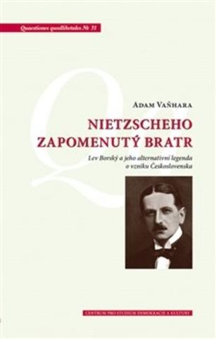 Kniha: Nietzscheho zapomenutý bratr - Lev Borský a jeho alternativní legenda o vzniku Československa - Adam Vaňhara