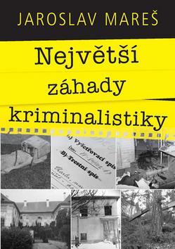 Kniha: Největší záhady kriminalistiky - 1. vydanie - Jaroslav Mareš