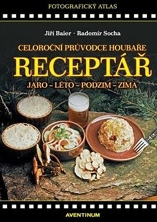 Kniha: Celoroční průvodce houbaře - aneb na houby od jara do zimy - Jiří Baier