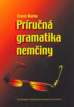 Kniha: Príručná gramatika nemčiny - Prepracované a doplnené vydanie - Ernest Marko