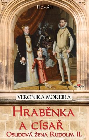 Kniha: Hraběnka a císař - Osudová žena Rudolfa II. - Veronika Moreira