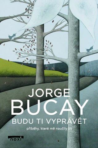 Kniha: Budu ti vyprávět příběhy, které mě naučily žít - příběhy, které mě naučily žít - 1. vydanie - Jorge Bucay