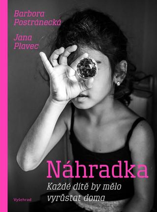 Kniha: Náhradka - Každé dítě by mělo mít vlastní domov - 1. vydanie - Barbora Postránecká