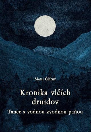 Kniha: Kronika vlčích druidov 3 diel. - Tanec s vodnou zvodnou paňou - 1. vydanie - Matej Čierny
