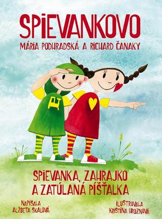 Kniha: Spievanka, Zahrajko a zatúlaná píšťalka - Mária Podhrasdská a Richard Čanaky - Alžběta Skálová