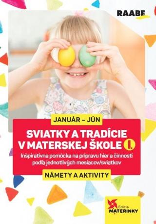 Kniha: Sviatky a tradície v materskej škole I. - Január - Jún - 2. vydanie - Mgr. Katarína Dutková a kolektív