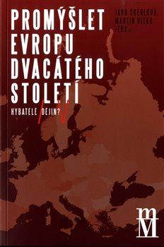 Kniha: Promýšlet Evropu dvacátého století - Hybatelé dějin - Jana Škerlová