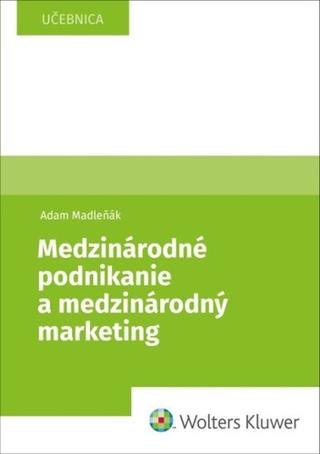 Kniha: Medzinárodné podnikanie a medzinárodný marketing - Adam Madleňák