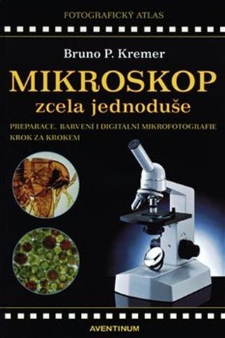 Kniha: Mikroskop zcela jednoduše - Bruno P. Kremer