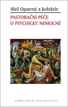 Kniha: Pastorační péče o psychicky nemocné - 1. vydanie - Aleš Opatrný