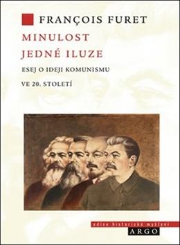 Kniha: Minulost jedné iluze - Eseje o ideji komunismu ve 20. století - Francois Furet