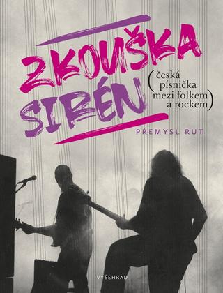 Kniha: Zkouška sirén - Česká písnička mezi folkem a rockem - 1. vydanie - Přemysl Rut