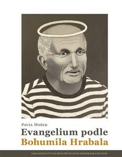 Kniha: Evangelium podle Bohumila Hrabala - Pavel Hošek
