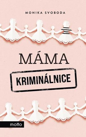 Kniha: Máma kriminálnice - 1. vydanie - Monika Svoboda