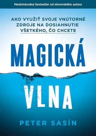 Kniha: Magická Vlna - Ako využiť svoje vnútorné zdroje na dosiahnutie všetkého, čo chcete - Peter Sasín