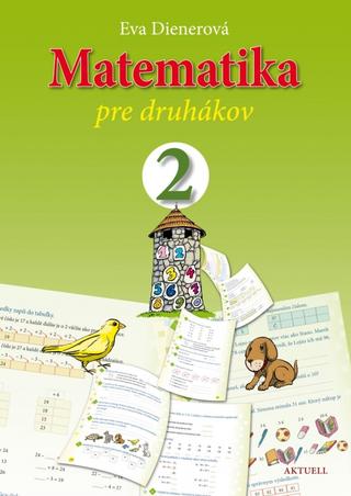 Kniha: Matematika pre druhákov - 1. vydanie - Eva Dienerová