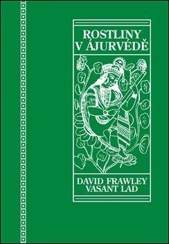 Kniha: Rostliny v ájurvédě - Ájurvédský průvodce léčivými bylinami - David Frawley